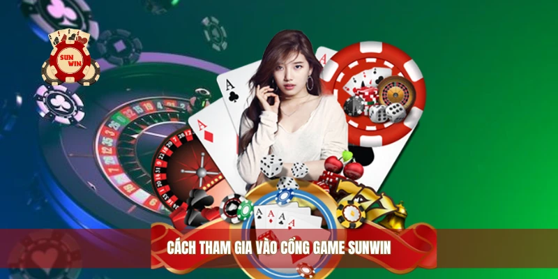 Cách tham gia vào cổng game Sunwin