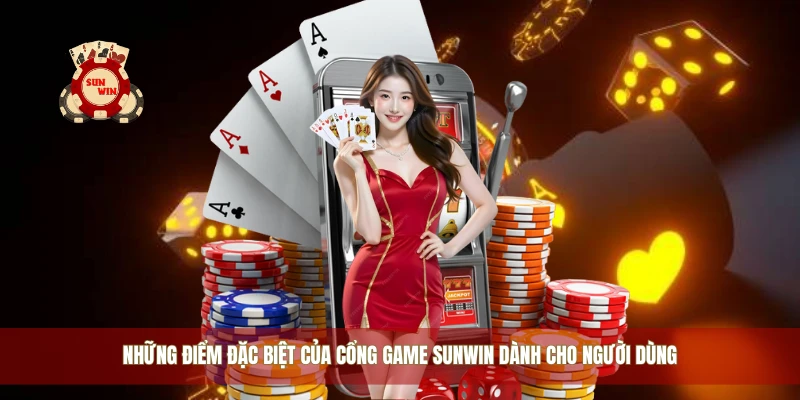 Những điểm đặc biệt của cổng game Sunwin dành cho người dùng