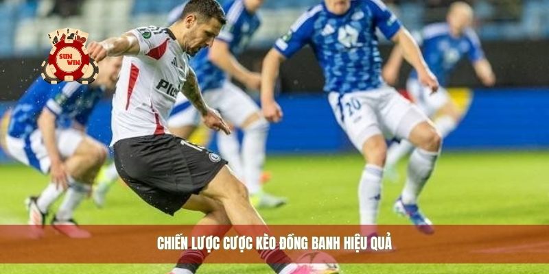 Chiến lược cược kèo đồng banh hiệu quả