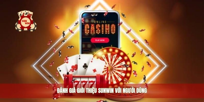 Đánh giá giới thiệu Sunwin với người dùng