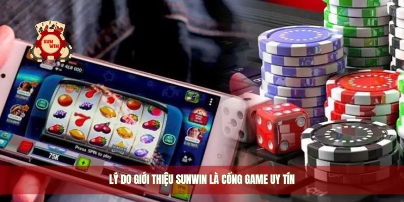 Lý do giới thiệu Sunwin là cổng game uy tín