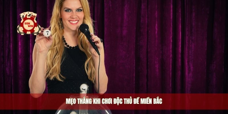 Mẹo thắng khi chơi độc thủ đề miền bắc