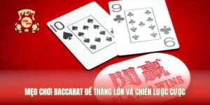 Mẹo Chơi Baccarat Để Thắng Lớn Và Chiến Lược Cược