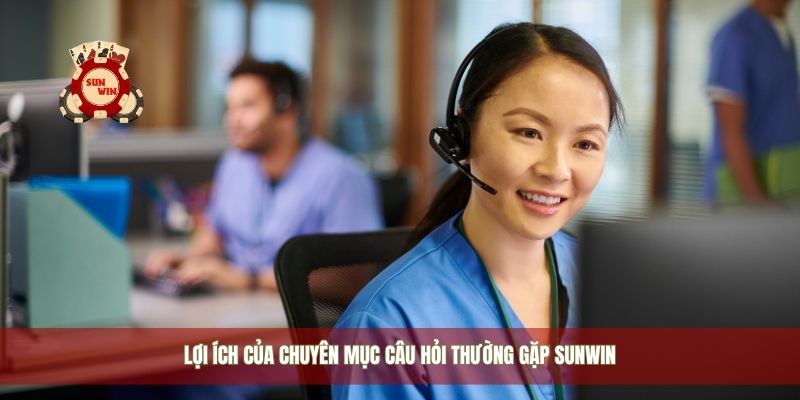 Lợi ích của chuyên mục câu hỏi thường gặp Sunwin