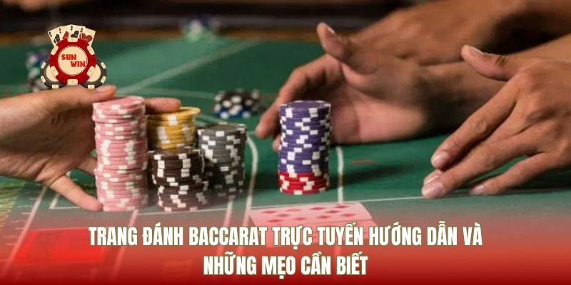 Trang Đánh Baccarat Trực Tuyến Hướng Dẫn Và Những Mẹo Cần Biết