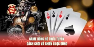 Game Rồng Hổ Trực Tuyến Cách Chơi Và Chiến Lược Đúng