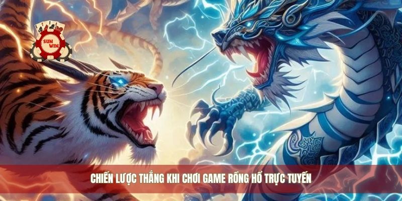 Chiến lược thắng khi chơi game rồng hổ trực tuyến