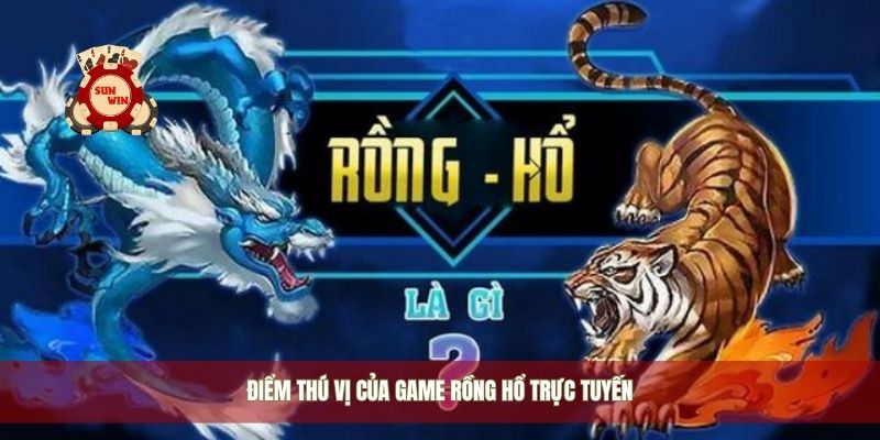 Điểm thú vị của game rồng hổ trực tuyến