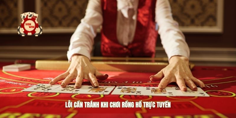 Lỗi cần tránh khi chơi rồng hổ trực tuyến