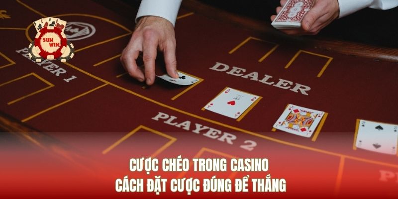 Cược Chéo Trong Casino Cách Đặt Cược Đúng Để Thắng