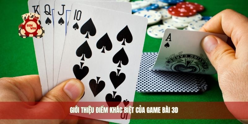 Giới thiệu điểm khác biệt của game bài 3D
