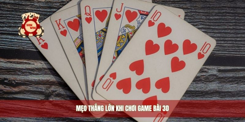 Mẹo thắng lớn khi chơi game bài 3D