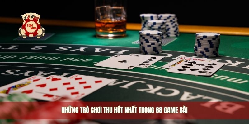 Những trò chơi thu hút nhất trong 68 game bài