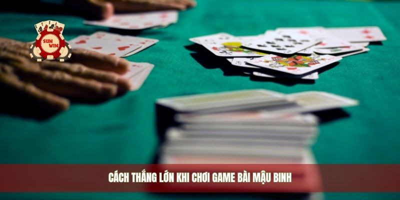 Cách thắng lớn khi chơi game bài mậu binh