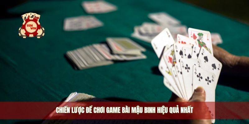 Chiến lược để chơi game bài mậu binh hiệu quả nhất