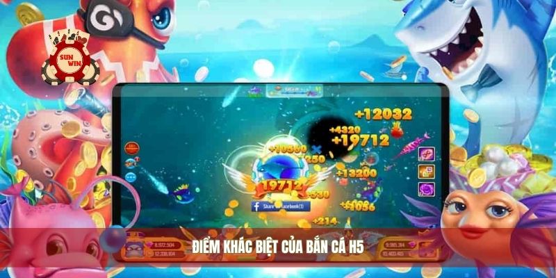 Điểm khác biệt của bắn cá H5