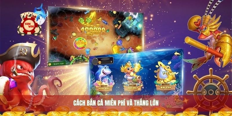 Cách bắn cá miễn phí và thắng lớn