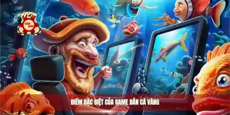 Điểm đặc biệt của game bắn cá vàng
