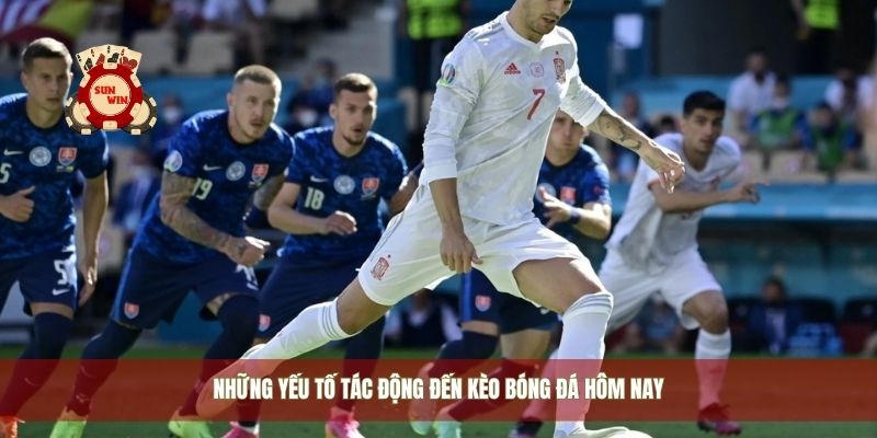 Những yếu tố tác động đến kèo bóng đá hôm nay