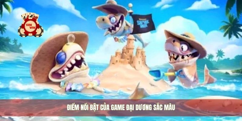 Điểm nổi bật của game đại dương sắc màu
