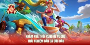 Khám Phá Thủy Cung Đế Vương Trải Nghiệm Bắn Cá Độc Đáo