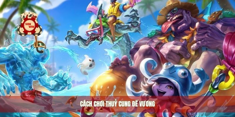 Cách chơi thuỷ cung đế vương