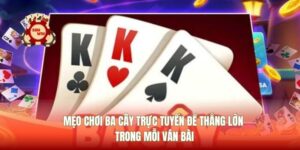 Mẹo Chơi Ba Cây Trực Tuyến Để Thắng Lớn Trong Mỗi Ván Bài
