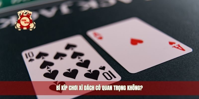 Bí kíp chơi xì dách có quan trọng không?
