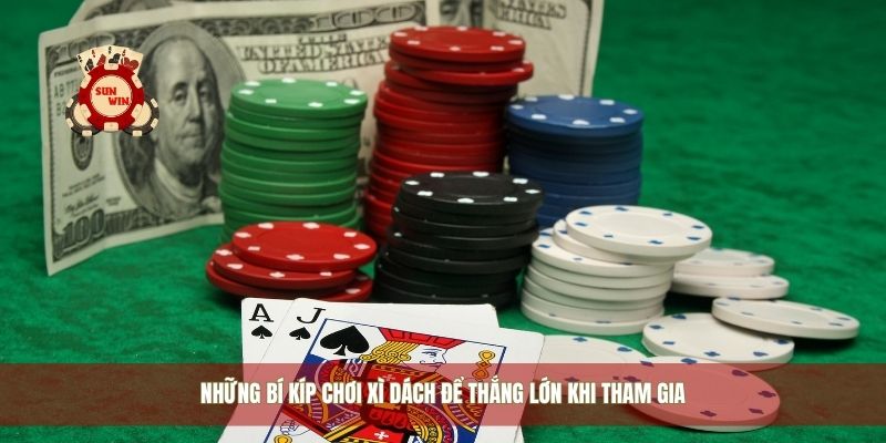 Những bí kíp chơi xì dách để thắng lớn khi tham gia
