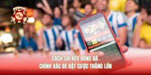 Cách Soi Kèo Bóng Đá Chính Xác Để Đặt Cược Thắng Lớn