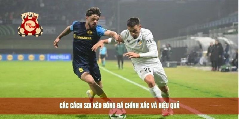 Các cách soi kèo bóng đá chính xác và hiệu quả