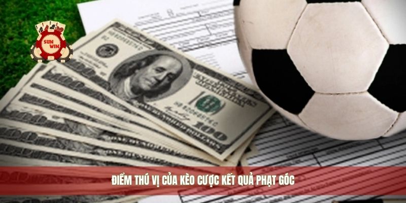 Điểm thú vị của kèo cược kết quả phạt góc