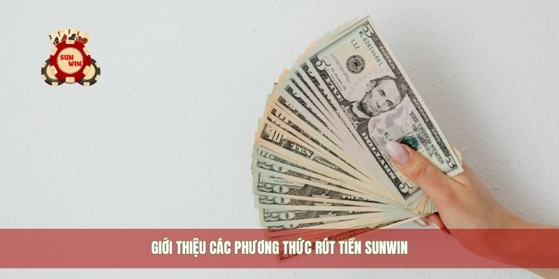 Giới thiệu các phương thức rút tiền Sunwin