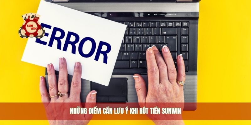 Những điểm cần lưu ý khi rút tiền Sunwin