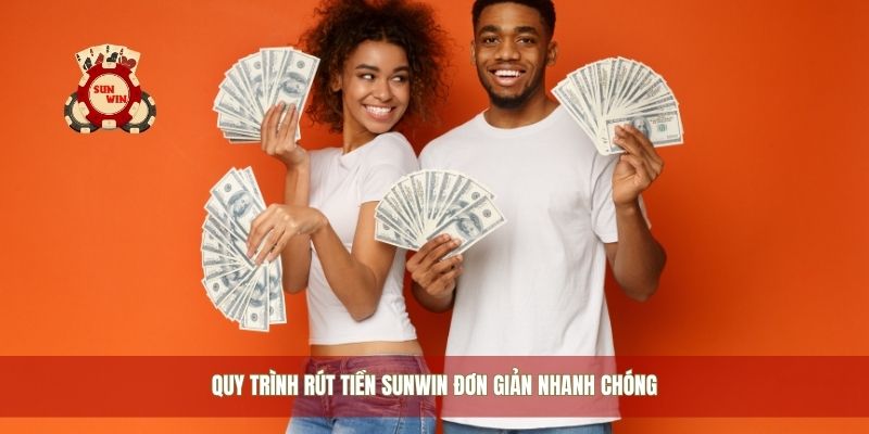 Quy trình rút tiền Sunwin đơn giản nhanh chóng