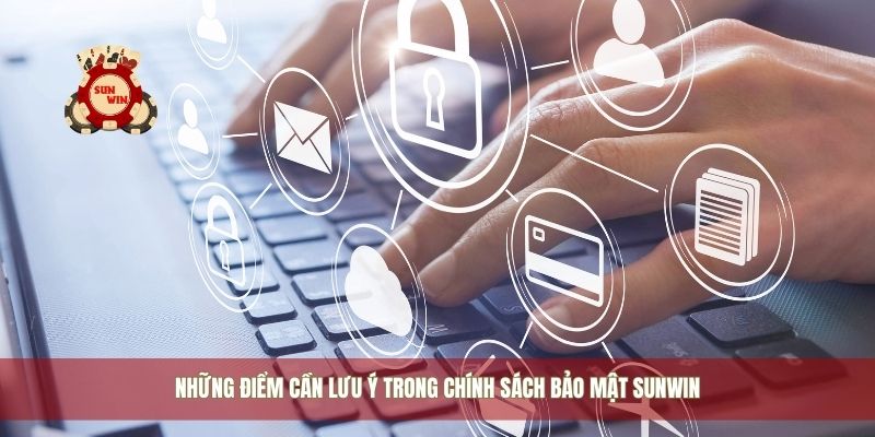 Những điểm cần lưu ý trong chính sách bảo mật Sunwin