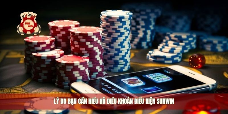 Lý do bạn cần hiểu rõ điều khoản điều kiện Sunwin