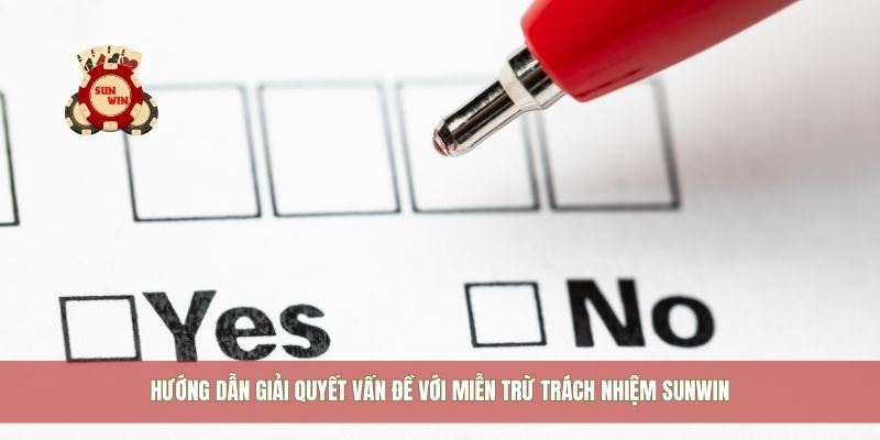 Hướng dẫn giải quyết vấn đề với miễn trừ trách nhiệm Sunwin