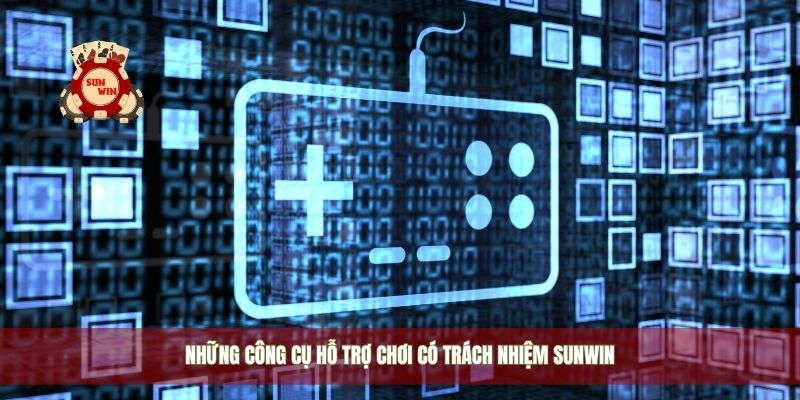 Những công cụ hỗ trợ chơi có trách nhiệm Sunwin